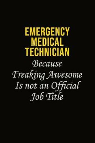 Cover of Emergency medical technician Because Freaking Awesome Is Not An Official Job Title