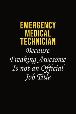 Book cover for Emergency medical technician Because Freaking Awesome Is Not An Official Job Title