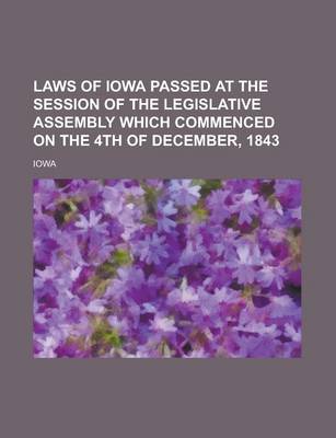 Book cover for Laws of Iowa Passed at the Session of the Legislative Assembly Which Commenced on the 4th of December, 1843