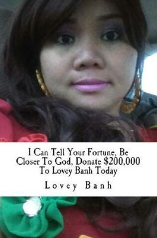 Cover of I Can Tell Your Fortune, Be Closer to God, Donate $200,000 to Lovey Banh Today