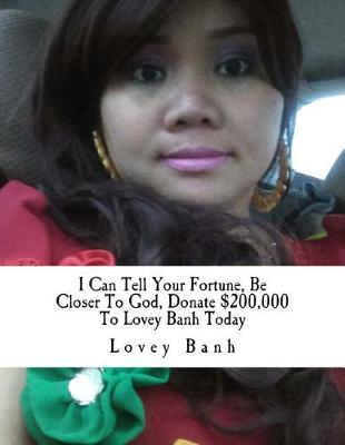 Book cover for I Can Tell Your Fortune, Be Closer to God, Donate $200,000 to Lovey Banh Today