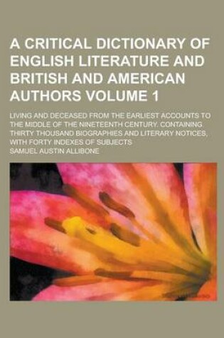Cover of A Critical Dictionary of English Literature and British and American Authors; Living and Deceased from the Earliest Accounts to the Middle of the Ni