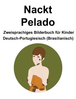 Book cover for Deutsch-Portugiesisch (Brasilianisch) Nackt / Pelado Zweisprachiges Bilderbuch für Kinder