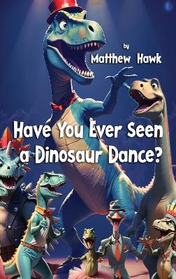 Book cover for Have You Ever Seen a Dinosaur Dance?