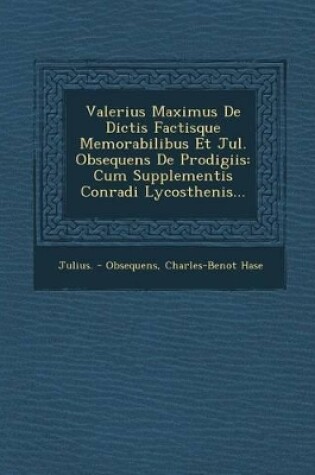 Cover of Valerius Maximus de Dictis Factisque Memorabilibus Et Jul. Obsequens de Prodigiis