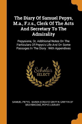 Book cover for The Diary of Samuel Pepys, M.A., F.R.S., Clerk of the Acts and Secretary to the Admirality