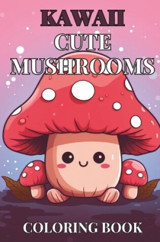 Cover of Kawaii Cute Mushroom Children's Coloring Book