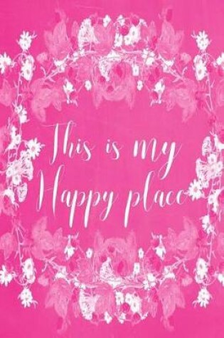Cover of Pastel Chalkboard Journal - This Is My Happy Place (Pink)