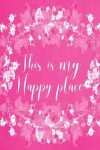 Book cover for Pastel Chalkboard Journal - This Is My Happy Place (Pink)