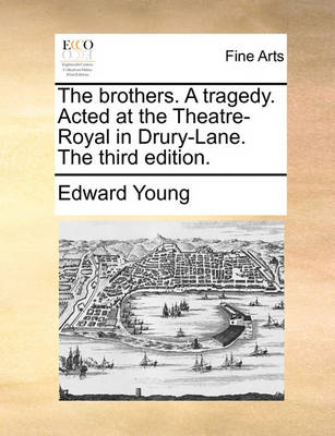 Book cover for The Brothers. a Tragedy. Acted at the Theatre-Royal in Drury-Lane. the Third Edition.