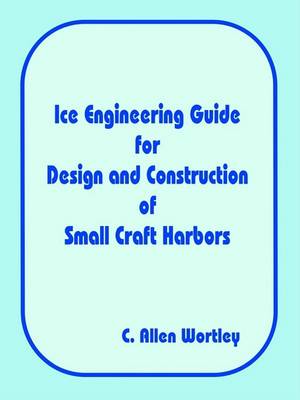 Cover of Ice Engineering Guide for Design and Construction of Small Craft Harbors