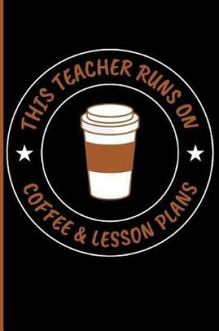 Cover of This Teacher Runs on Coffee & Lesson Plans