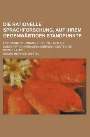 Cover of Die Rationelle Sprachforschung, Auf Ihrem Gegenwartigen Standpunkte; Eine Vorbereitungsschrift Zu Einer Auf Subscription Herauszugebenden Deutschen Sp