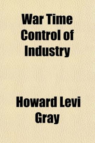 Cover of War Time Control of Industry; The Experience of England