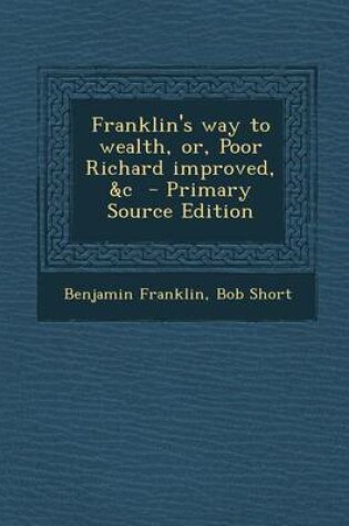 Cover of Franklin's Way to Wealth, Or, Poor Richard Improved, &C - Primary Source Edition