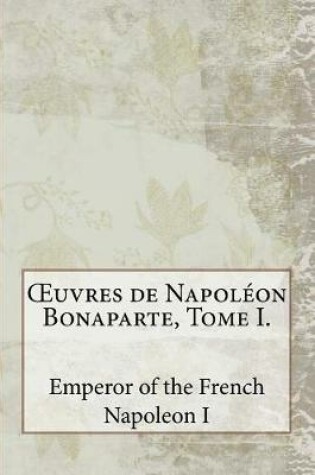 Cover of OEuvres de Napoleon Bonaparte, Tome I.