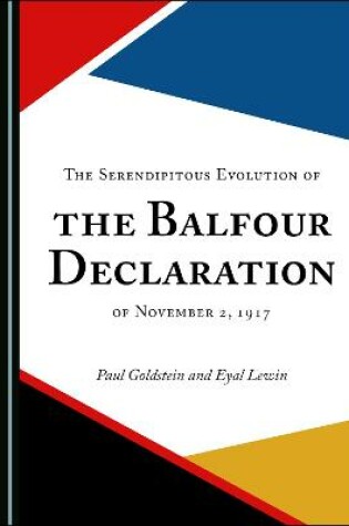 Cover of The Serendipitous Evolution of the Balfour Declaration of November 2, 1917