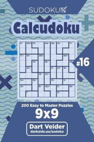 Cover of Sudoku Calcudoku - 200 Easy to Master Puzzles 9x9 (Volume 16)