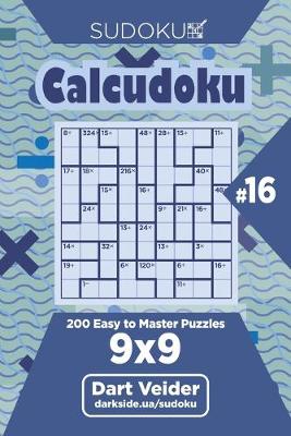 Cover of Sudoku Calcudoku - 200 Easy to Master Puzzles 9x9 (Volume 16)