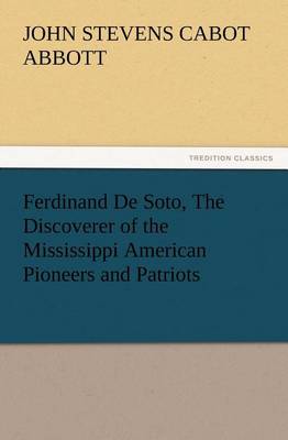 Book cover for Ferdinand De Soto, The Discoverer of the Mississippi American Pioneers and Patriots