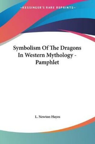 Cover of Symbolism Of The Dragons In Western Mythology - Pamphlet