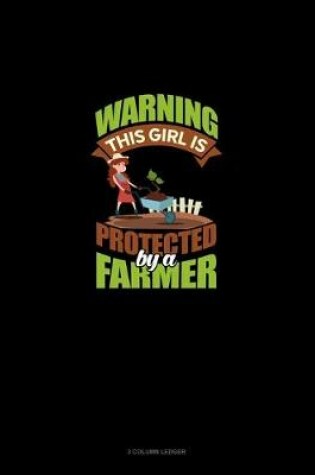 Cover of Warning This Girl Is Protected By A Farmer