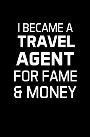 Cover of I Became a Travel Agent for Fame & Money