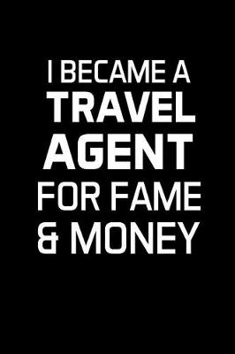 Book cover for I Became a Travel Agent for Fame & Money