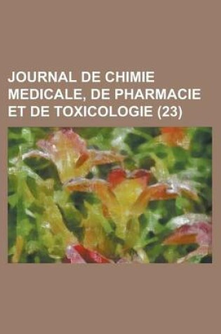 Cover of Journal de Chimie Medicale, de Pharmacie Et de Toxicologie (23)