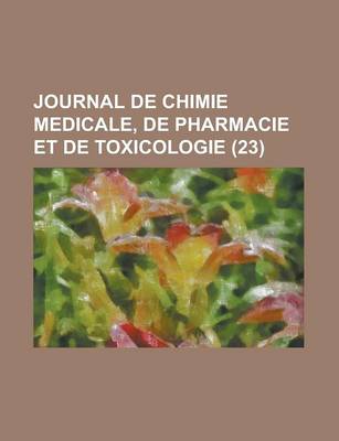 Book cover for Journal de Chimie Medicale, de Pharmacie Et de Toxicologie (23)