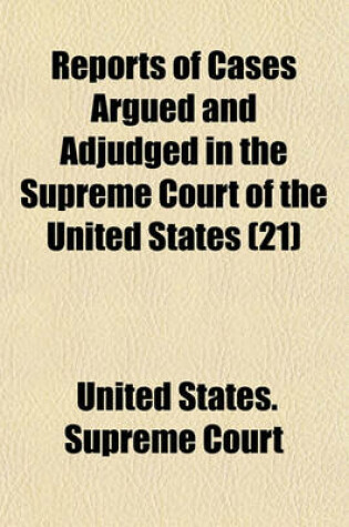 Cover of Reports of Cases Argued and Adjudged in the Supreme Court of the United States (Volume 21)