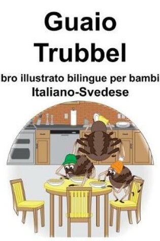 Cover of Italiano-Svedese Guaio/Trubbel Libro illustrato bilingue per bambini