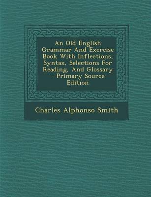 Book cover for An Old English Grammar and Exercise Book with Inflections, Syntax, Selections for Reading, and Glossary - Primary Source Edition