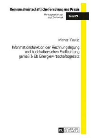 Cover of Informationsfunktion Der Rechnungslegung Und Buchhalterischen Entflechtung Gemass 6b Energiewirtschaftsgesetz