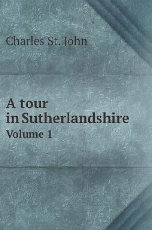 Cover of A tour in Sutherlandshire Volume 1