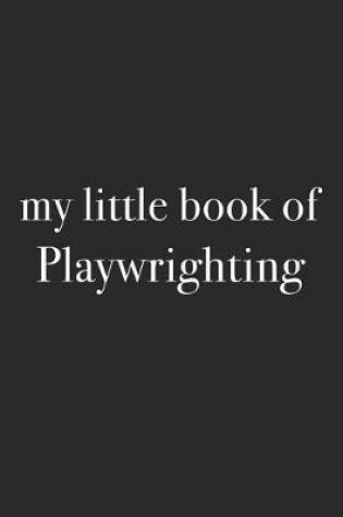 Cover of My Little Book of Playwrighting