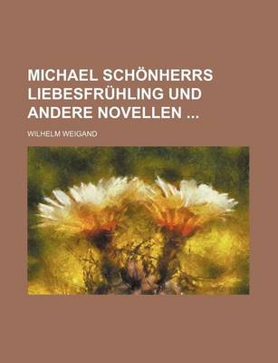 Book cover for Michael Schonherrs Liebesfruhling Und Andere Novellen