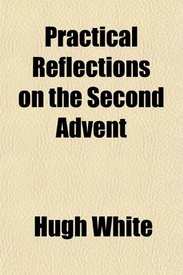 Book cover for Practical Reflections on the Second Advent