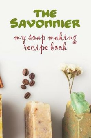 Cover of The Savonnier. My soap making recipe book