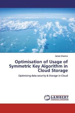 Cover of Optimisation of Usage of Symmetric Key Algorithm in Cloud Storage