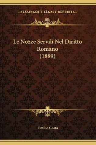 Cover of Le Nozze Servili Nel Diritto Romano (1889)