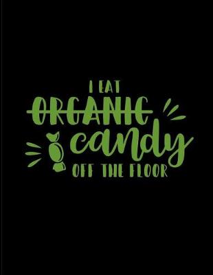 Book cover for I Eat Organic Candy Off the Floor