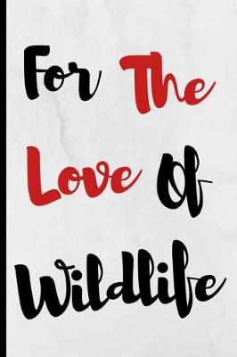 Book cover for For The Love Of Wildlife