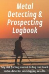 Book cover for Metal Detecting and Prospecting Logbook