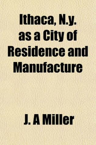 Cover of Ithaca, N.Y. as a City of Residence and Manufacture