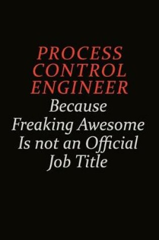 Cover of Process Control Engineer Because Freaking Awesome Is Not An Official Job Title