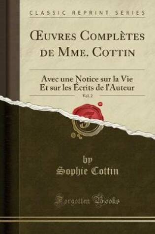 Cover of uvres Complètes de Mme. Cottin, Vol. 2: Avec une Notice sur la Vie Et sur les Écrits de l'Auteur (Classic Reprint)