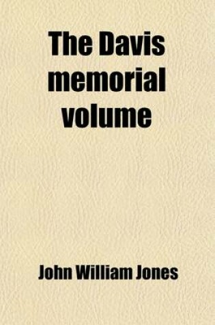 Cover of The Davis Memorial Volume; Or, Our Dead President, Jefferson Davis, and the World's Tribute to His Memory, by J. Wm. Jones