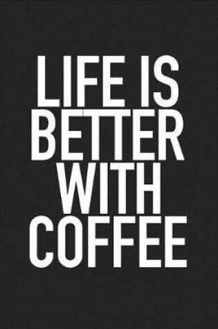 Cover of Life Is Better with Coffee