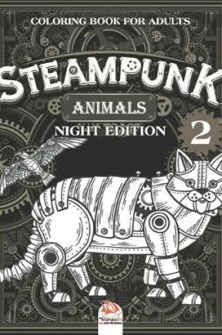 Cover of Steampunk Animals 2 - Coloring book for adults - night edition